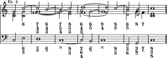 { << \new Staff << \override Score.TimeSignature #'stencil = ##f \mark \markup \small "Ex. 4."
 \new Voice \relative g' { \stemUp
  g2 c ^~ | c b ^~ | b c | <d f,>1 ~ | %end line 1
  q2 c2 ^~ | c <b d,> | c1 \bar "||" }
 \new Voice \relative c' { \stemDown
  <c e>2 <c g'> | <f g>1 _~ | q2 ^~ <g e> | a2 g ^~ | %end line 1
  g1 | <a d,>2 g4 f | <e c>1 }
 \figures { s2 <6> <7 4 3> <6 4 3> | <7 5 4> <8 5 3> <6 4 2> <6 5> |
  <9 4> <8 3> | <6 5> <8>4 <7> } >>
\new Staff { \clef bass
  c2 e | d1 | c ~ | c2 b, | c1 | f,2 g, | c1 }
\figures { s2 <6 3> <– – 3> <6 – –> <– – –> <8 – 3> <2 6 4> <– 6 –>
 <– – –> <8 – 3> <– 3 6> <3 8 –>4 <– 7 –> | <8 3 8> } >> }