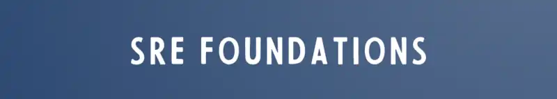 SRE Foundations