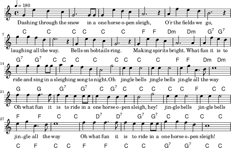  {\language "english" \new PianoStaff \transpose f c' << \new Staff\relative c'{\set Staff.midiInstrument= #"lead 2" \clef treble   \key f \major \time 4/4  \tempo 4 = 180
c4 a' g f                | c2. c8 c8        | c4 a' g f            | d2. r4        | d bf' a g             |e2. r4
c'4 c bf g               |a2. r4            |c,4 a' g f            | c2. r4        |c a' g f               |d2. d4 
d bf' a g                |c c c c8 c8       |d4 c bf g             |f2 c'2         |a4 a a2                |a4 a a2 
a4 c f,4. g8              |a1                |bf4 bf4 bf4. bf8      |bf4 a a a8 a8  |a4 g g a               |g2 c2
a4 a a2                  |a4 a a2           | a4 c f,4. g8          |a1               
bf4 bf4 bf4. bf8         |bf4 a a a8 a8     |c4 c bf g             |f1
} \addlyrics{
Dash -- ing through the |snow in a          |one horse o -- pen    |sleigh,         |O'r the fields we      | go,
laugh -- ing  all the   |way.               |Bells on bob -- tails |ring.           |Mak -- ing spir -- its |bright. What
fun it is to            |ride and sing in a |sleigh -- ing song to |-- night. Oh    |jin -- gle bells       |jin -- gle bells
jin -- gle all the      | way               |Oh what fun it        |is to ride in a |one horse o -- pen     |  sleigh, hey! 
jin -- gle bells        |jin -- gle bells   |jin -- gle all the    | way    
Oh what fun it          |is to ride in a    |one horse o -- pen    |  sleigh!
}\new ChordNames  {\chordmode {\clef bass % Chords
%Dashing_f             |                    |                     | Sleigh_bf       |O'er_g:min              | go_c:7 
f,2 f,                 | f, f,              |  f, f,              |  bf,   bf,      | g,:min g,:min          |c,:7 c,:7 
%                      | way_f              |                     |                 |                        |bright_bf
c,:7 c,:7              | f,f,               | f,f,                | f,f,            | f,f,                   | bf,bf,
%fun_g:m               |ride_c              |sleighing_c:7        |night_f Oh_c:7   |  jingle_f              |
 g,:min g,:min         |c,c,                |c,:7 c,:7            | f,  c,:7        | f,f,                   | f,f,
%            all_bf    |way_f               |Oh_bf                |is_f             |one_g:7                 |sleigh_c:7 
f,            bf,      |f, f,               |bf,bf,               |f,f,             |g,:7 g,:7               |c,:7 c,:7
%jingle_f              |                    |              all_bf | way_f  
f,            f,       |f,    f,            |  f,          bf,    | f,      f,              
%Oh_bf                 |is_f                |one_c:7              |sleigh_f 
bf,          bf,       | f,     f,          |c,:7          c,:7     | f, f,
} }>>}